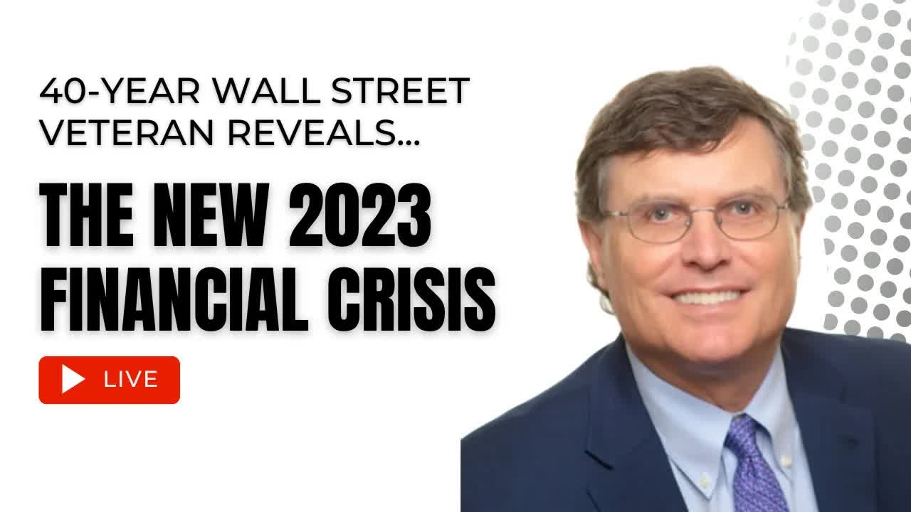 40-year Wall Street Veteran Reveals: The New 2023 Financial Crisis