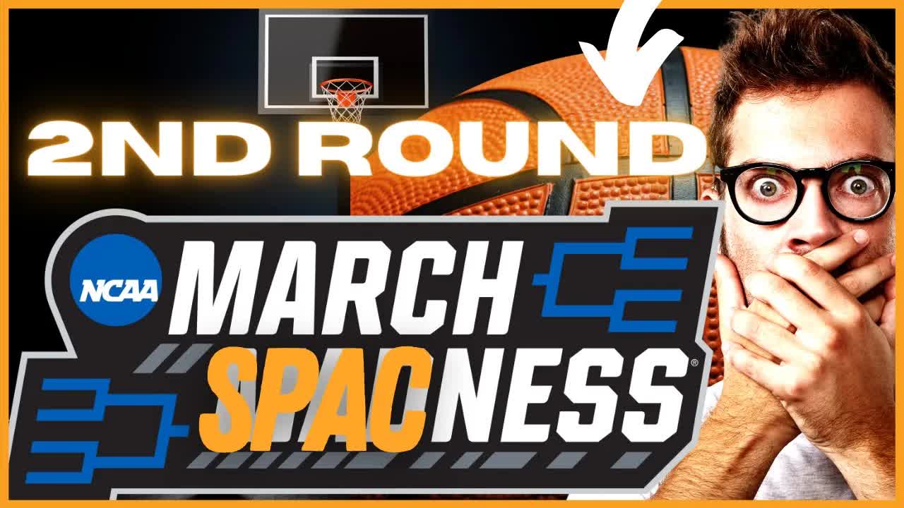SPAC 2nd Round March Madness Continues| SPACs Attack