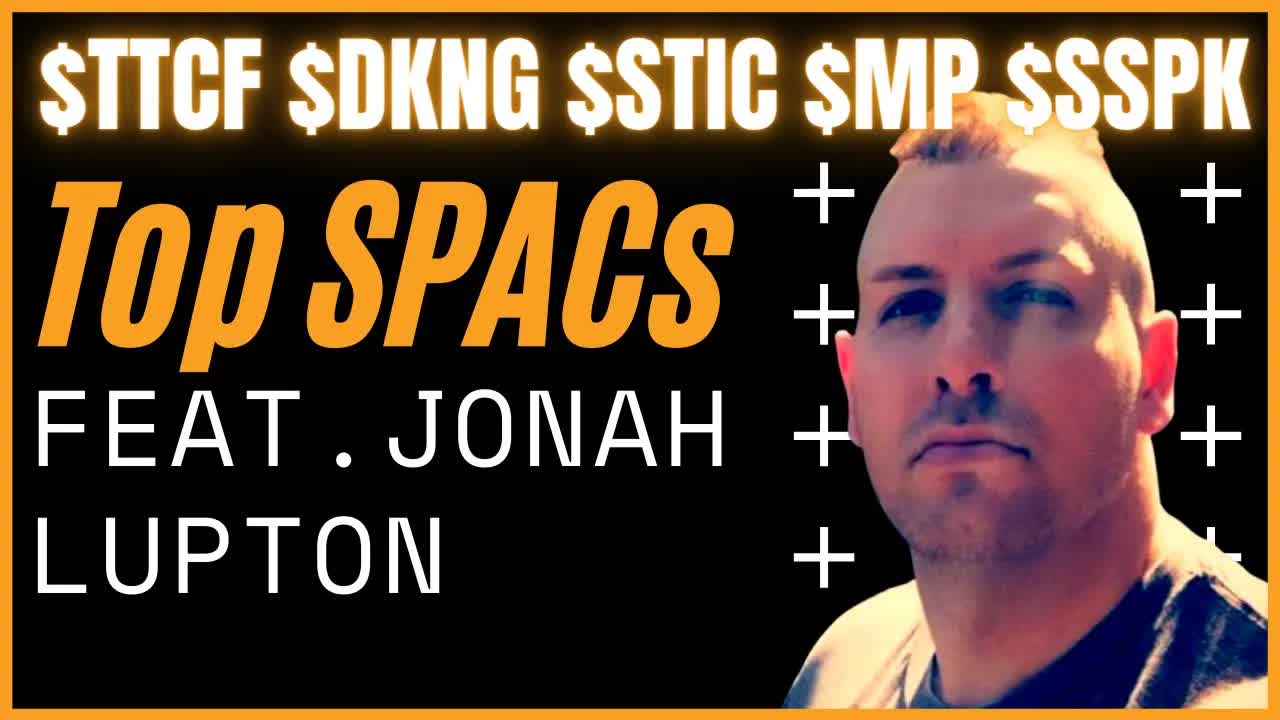SPAC Watchlist Jonah Lupton $STIC $TTCF $DKNG $MP $SSPK| SPACs Attack