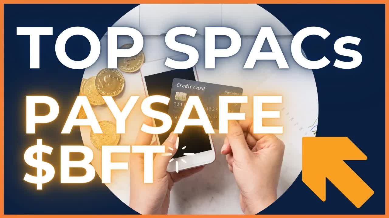 Paysafe $BFT & Top SPAC To Buy | SPACs attack
