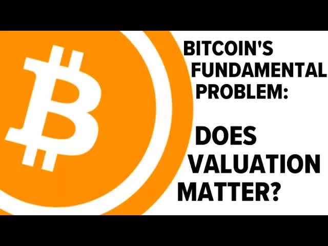 Bitcoin's Fundamental Problem: Does Valuation Matter?