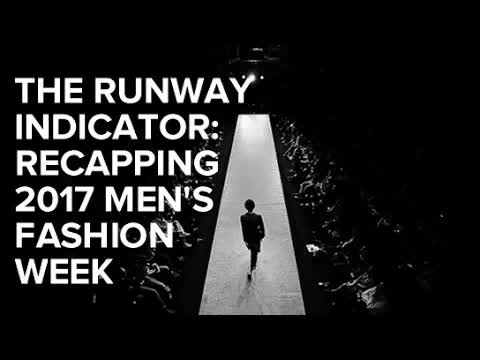 The Runway Indicator: Recapping 2017 Men's Fashion Week