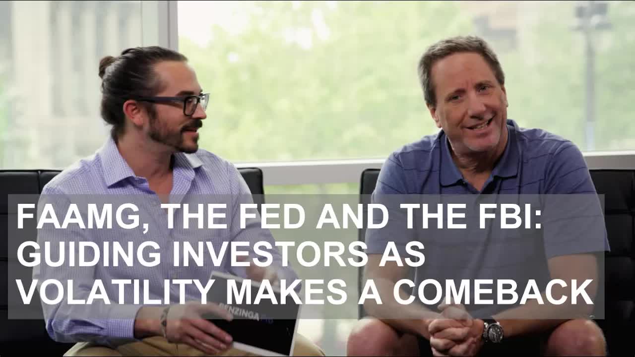 FAAMG, the Fed and the FBI: Guiding Investors as Volatility Makes a Comeback