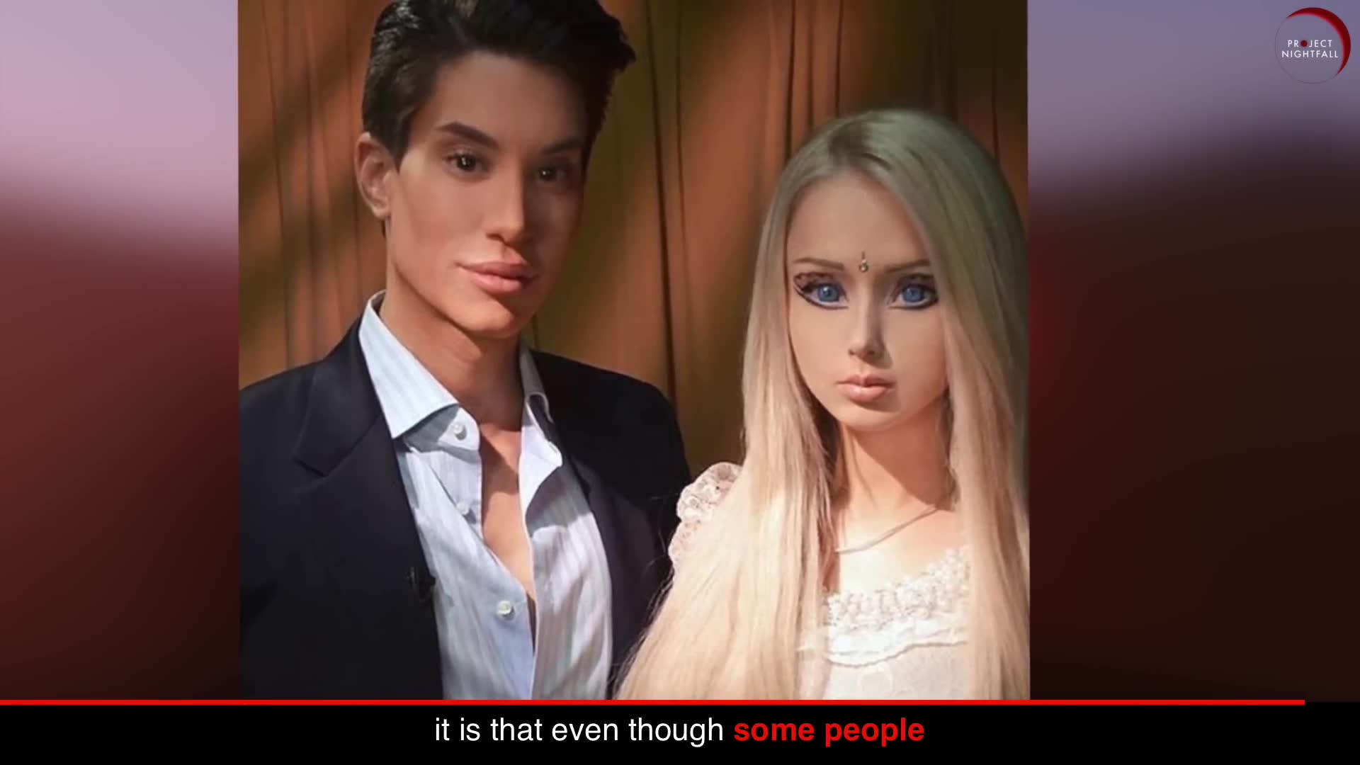 They got famous for being human Barbie and Ken through plastic surgery