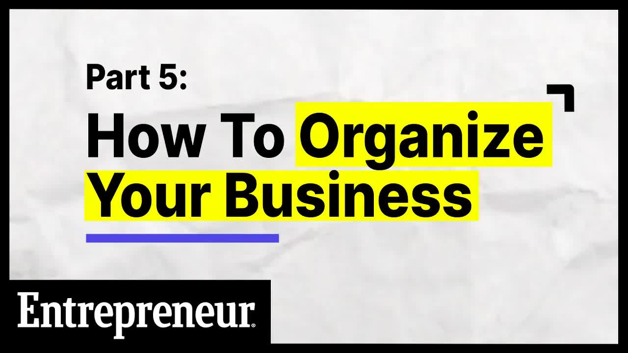 How To Organize Your Business | Part 5 of 6 | Entrepreneur