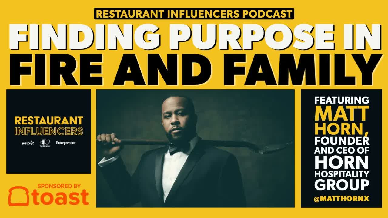 MATT HORN on Finding His Purpose in Flames and Family — Restaurant Influencers (RI019)