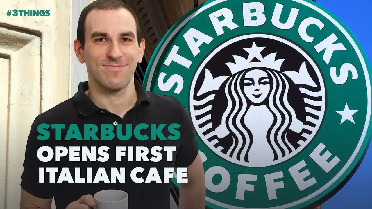 Starbucks to Open Its First Location in Italy. 3 Things to Know Today.
