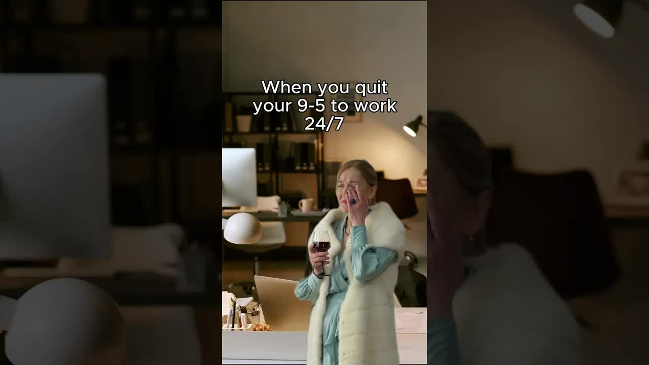 When you quit your 9-5 to work 24/7
