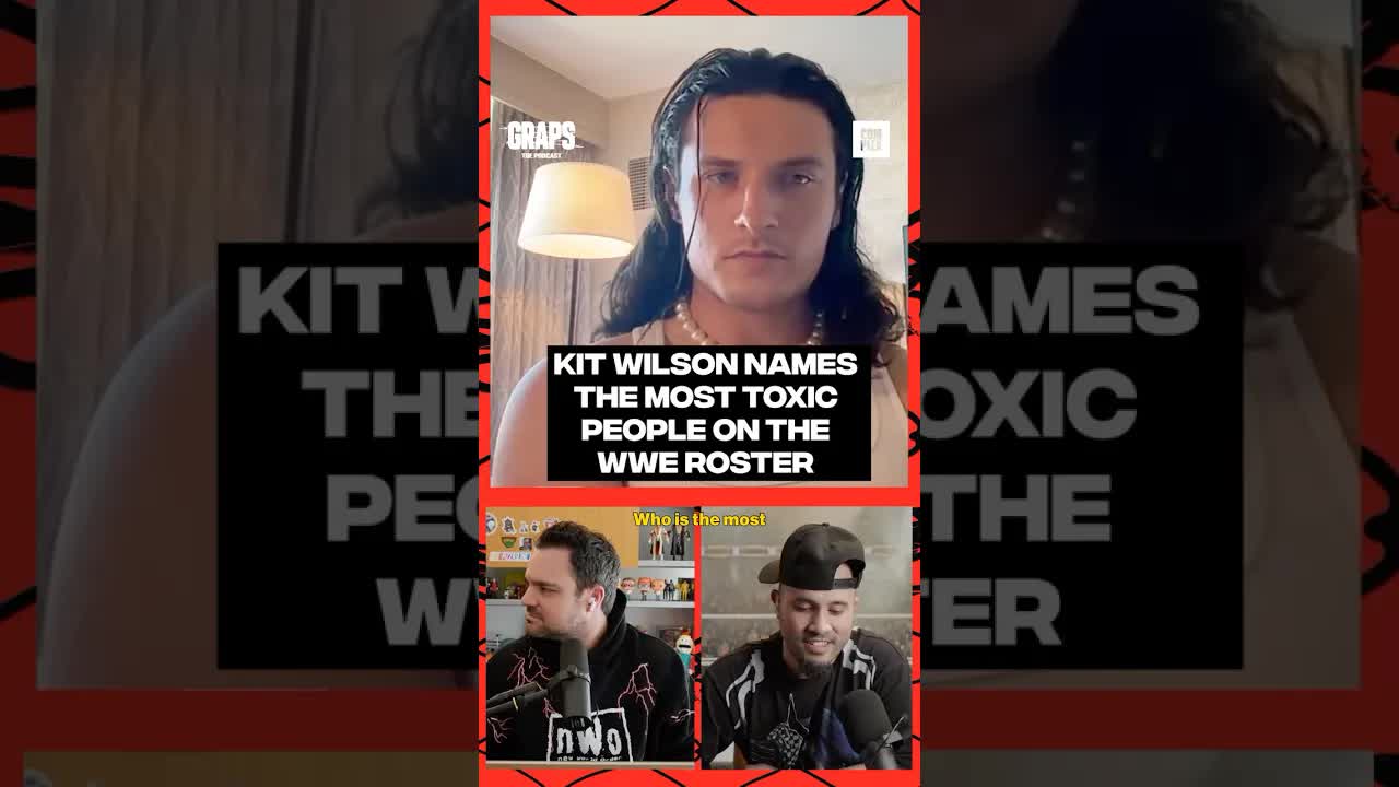 Kit Wilson names the most toxic people on the WWE roster #ComplexGraps
