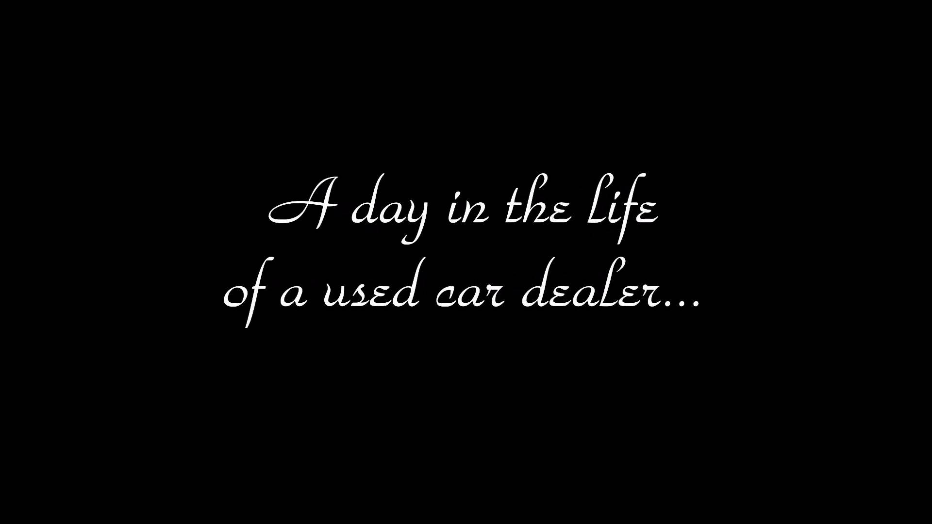A Day in the life of a used car dealer